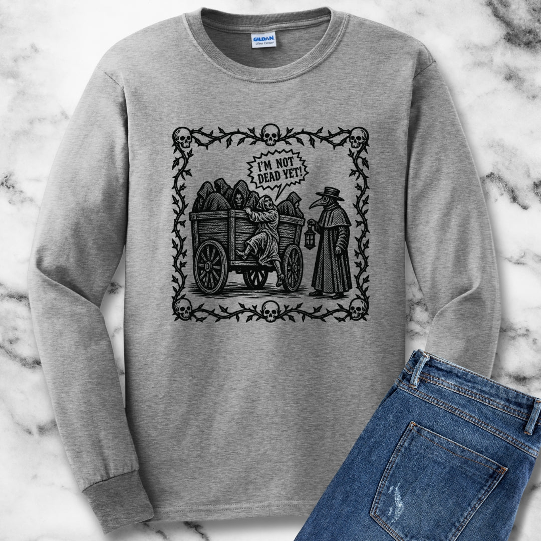 I'm Not Dead Yet Unisex Long Sleeve Tee