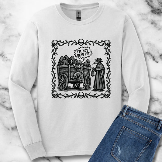 I'm Not Dead Yet Unisex Long Sleeve Tee