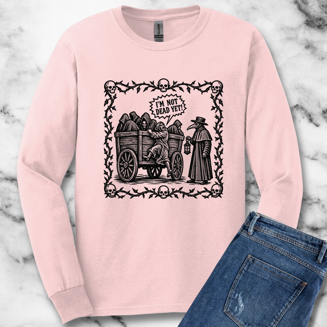 I'm Not Dead Yet Unisex Long Sleeve Tee