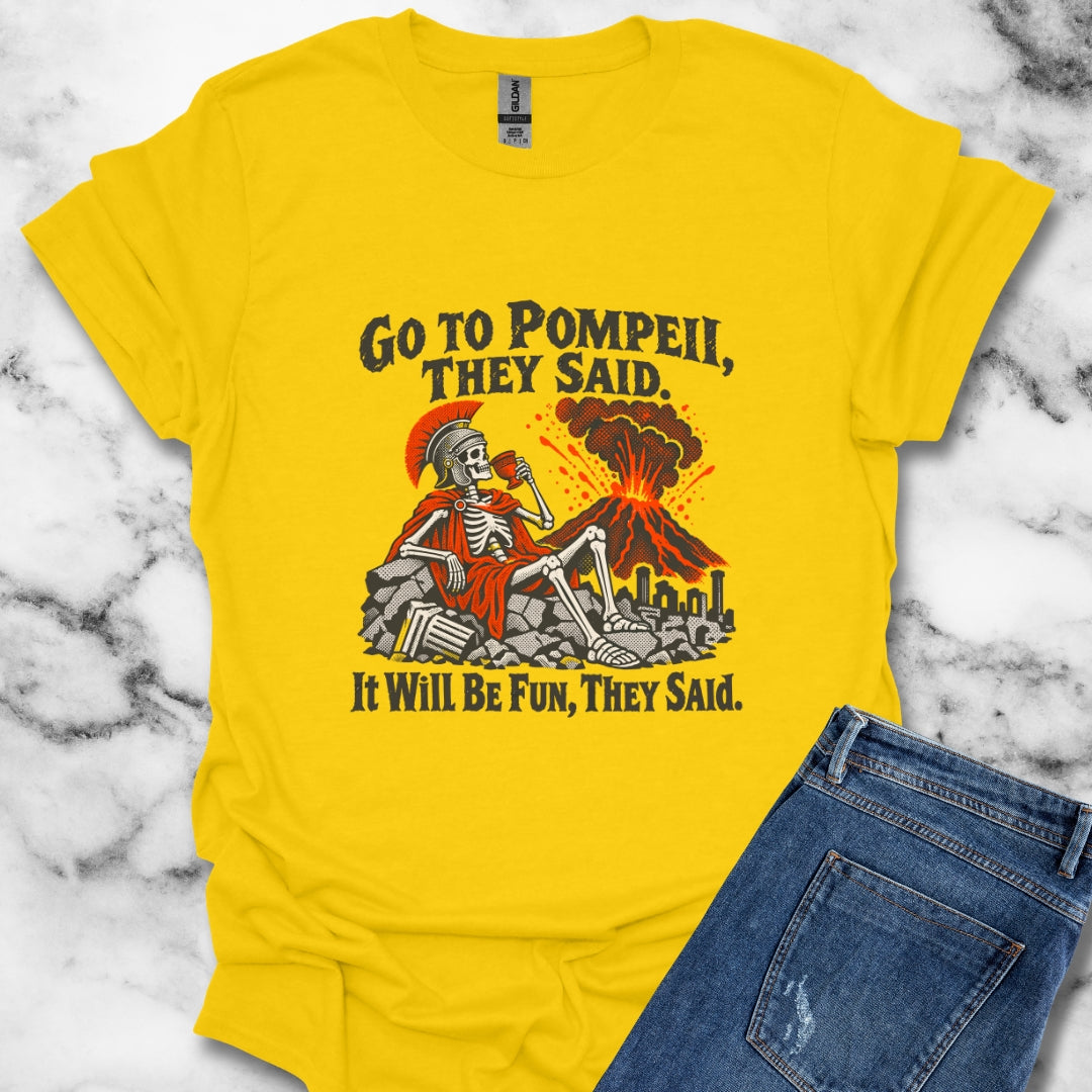 Go to Pompeii They Said T-Shirt