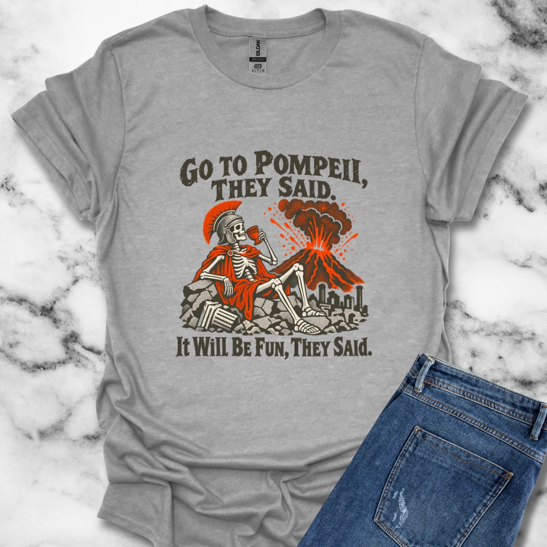 Go to Pompeii They Said T-Shirt