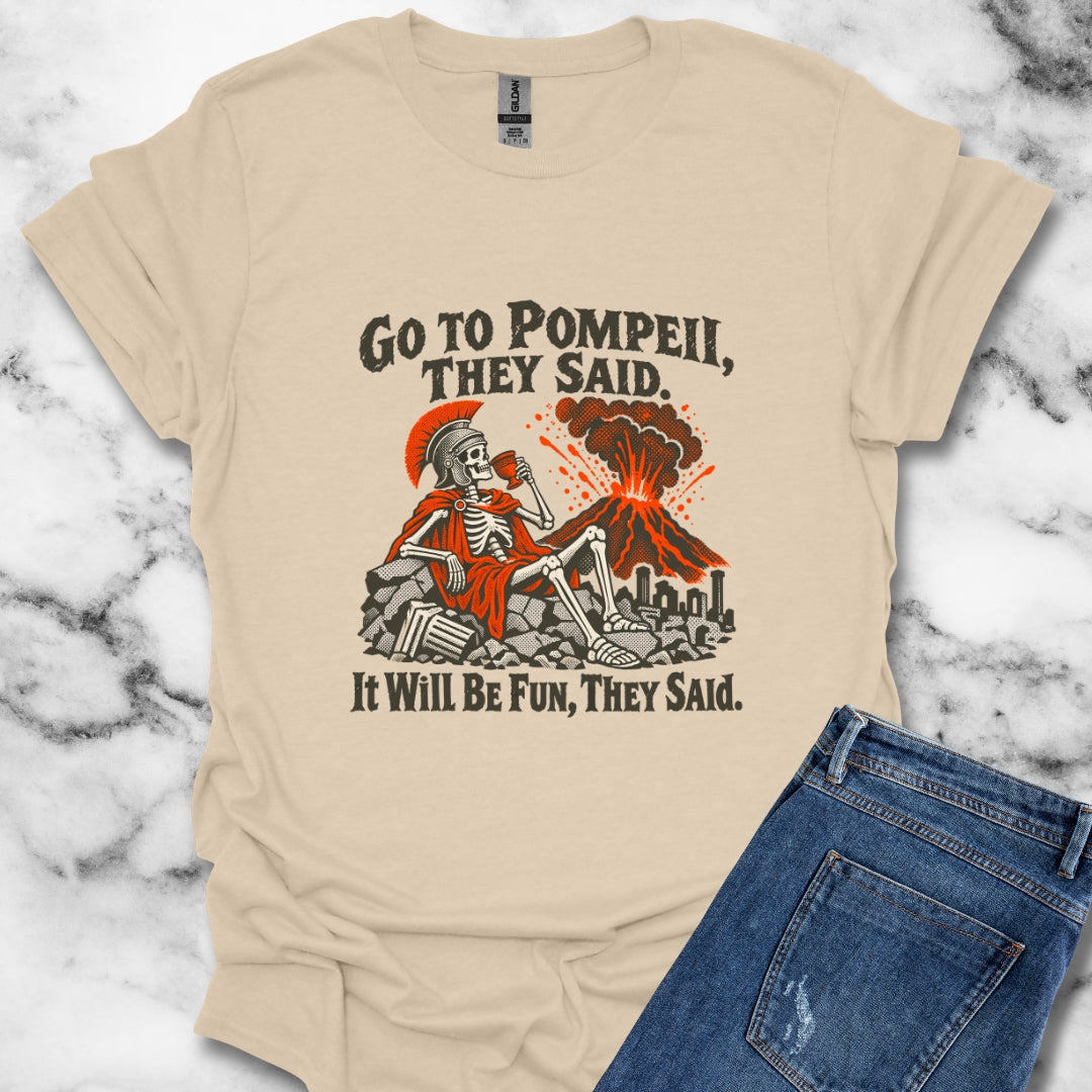 Go to Pompeii They Said T-Shirt