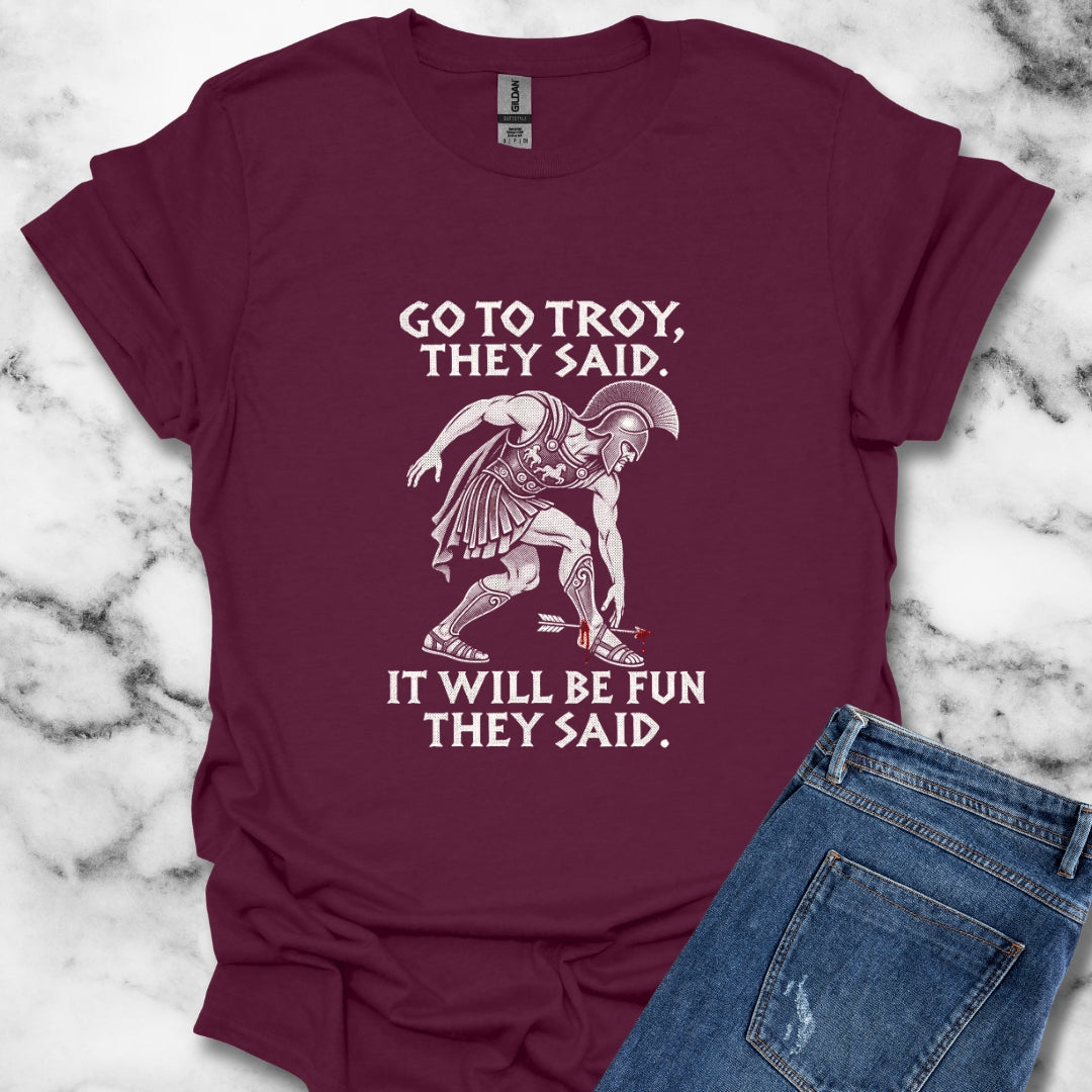Go to Troy They Said Achilles T-Shirt