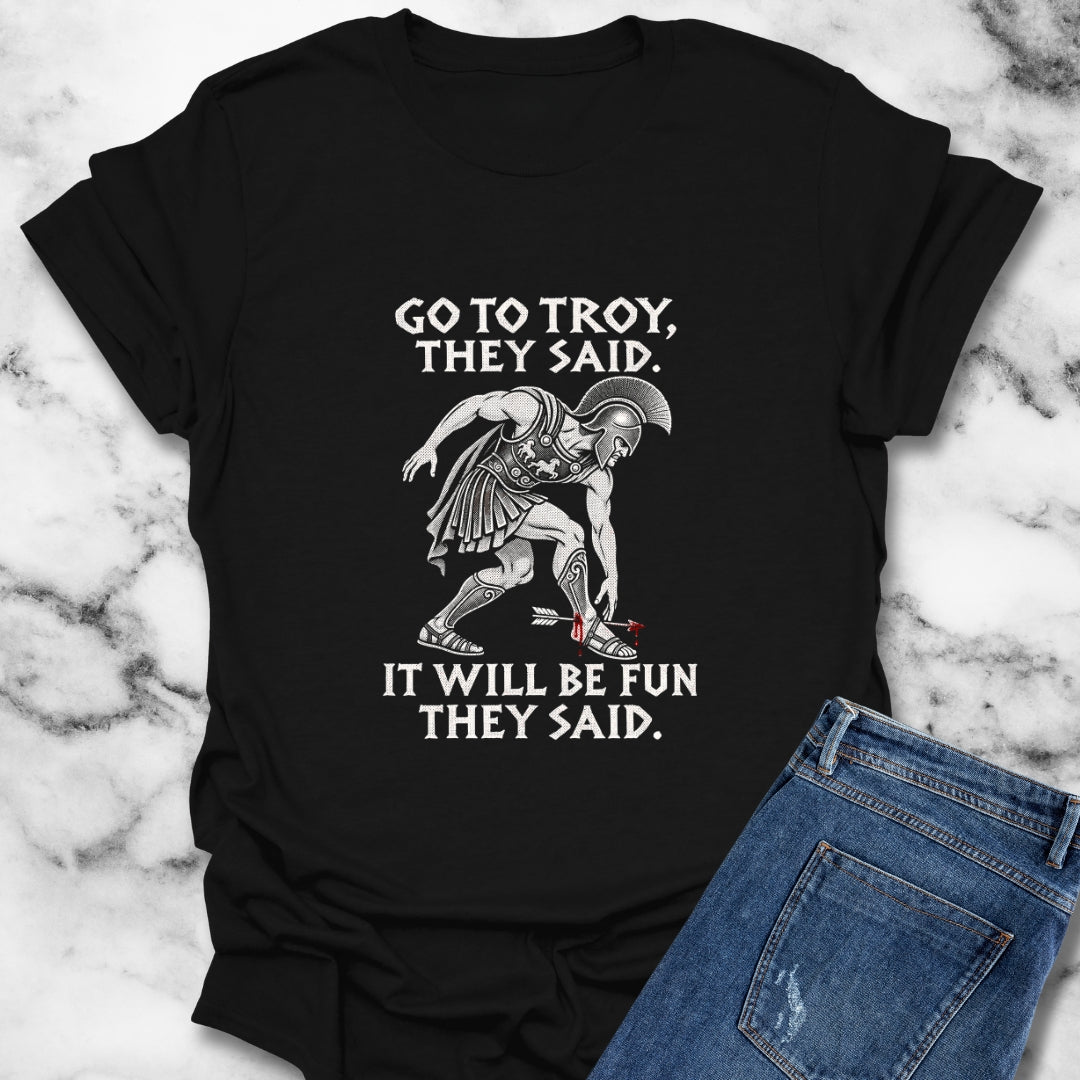 Go to Troy They Said Achilles T-Shirt