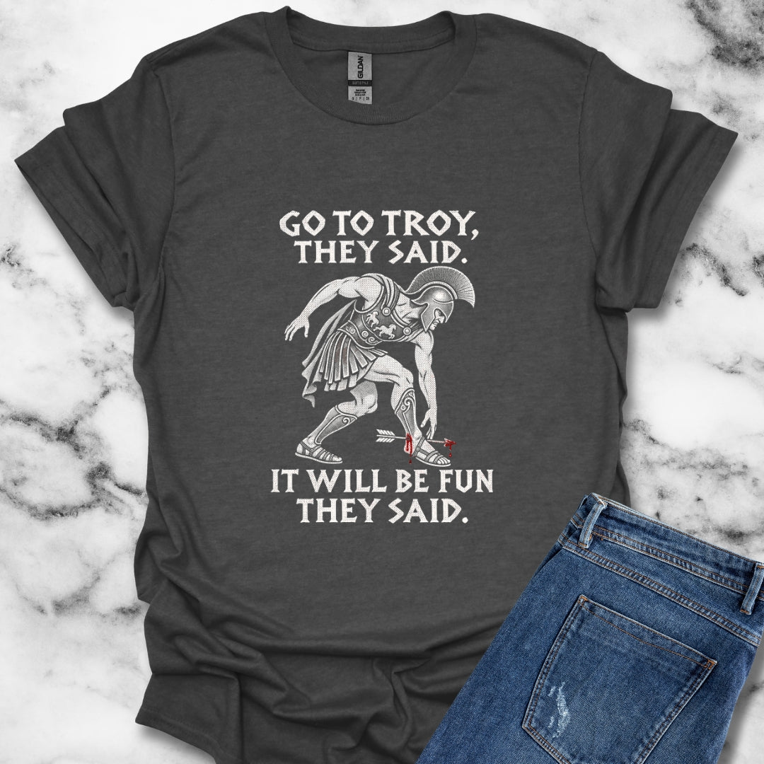 Go to Troy They Said Achilles T-Shirt