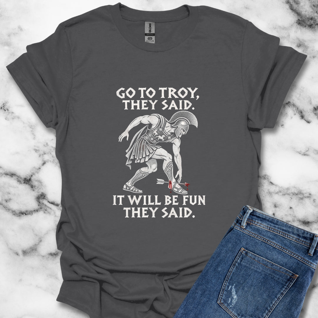 Go to Troy They Said Achilles T-Shirt