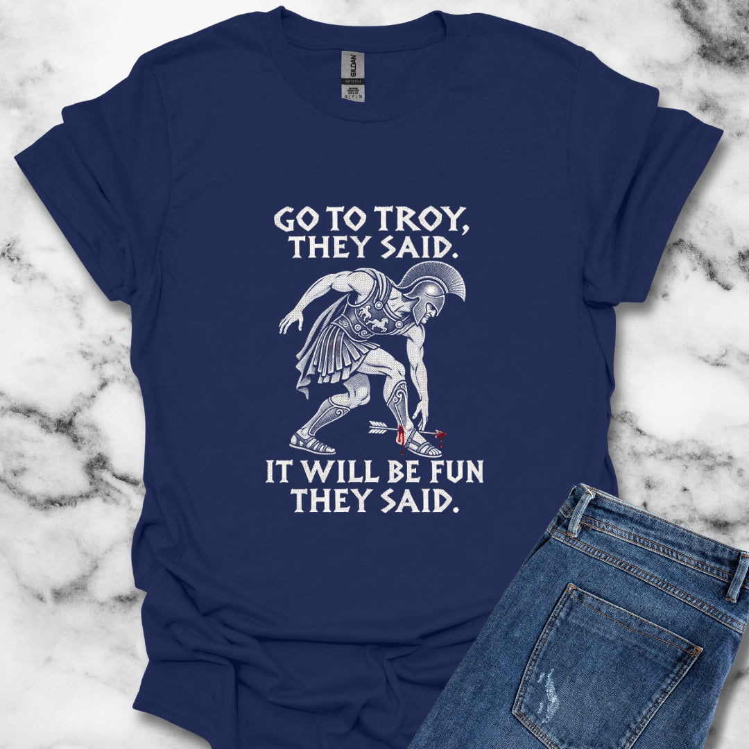 Go to Troy They Said Achilles T-Shirt