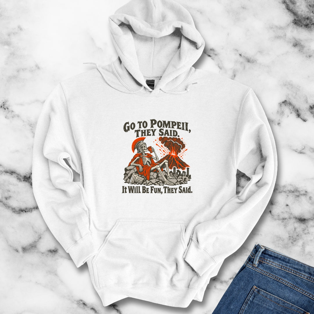 Go to Pompeii They Said Hoodie