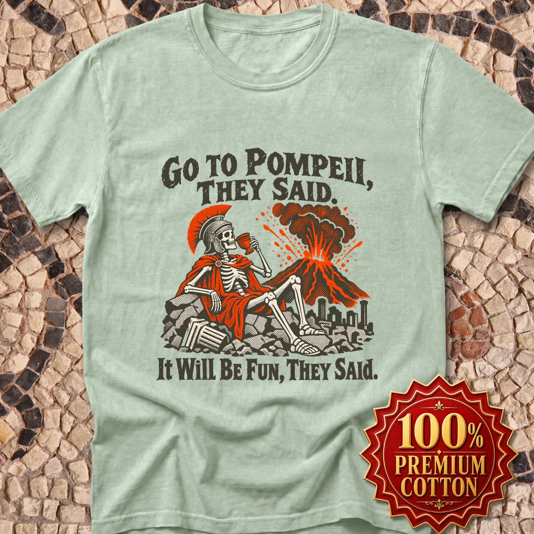 Go to Pompeii They Said Premium Tee