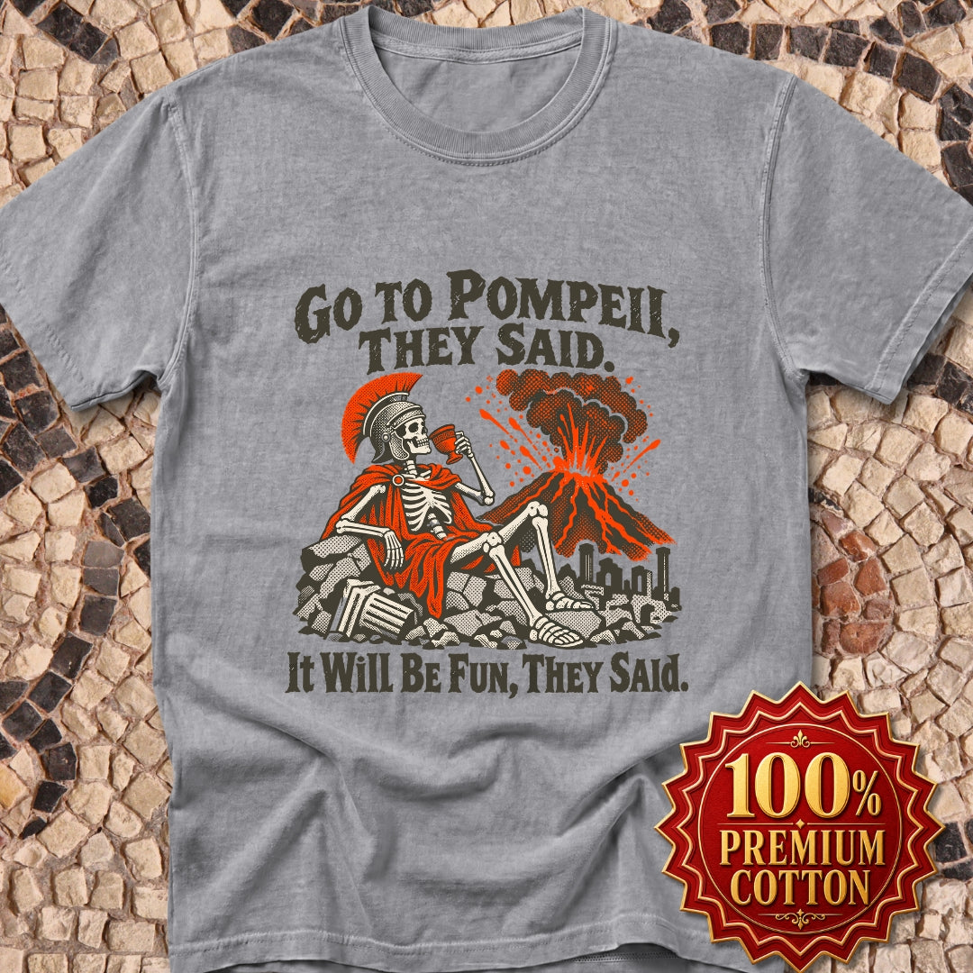 Go to Pompeii They Said Premium Tee