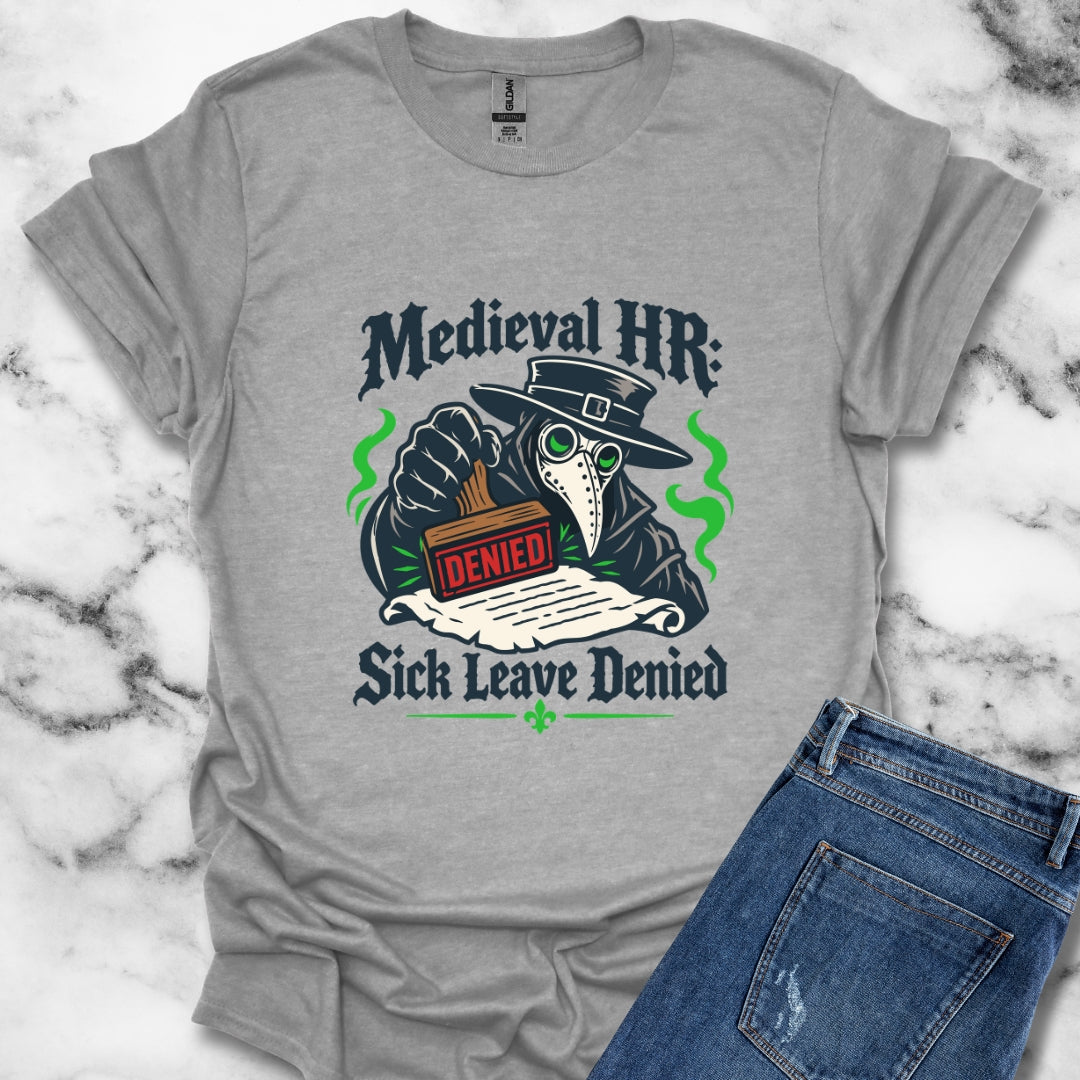 Medieval HR Sick Leave Denied  T-Shirt