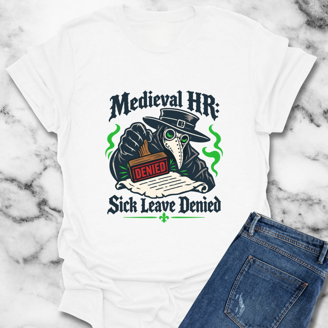 Medieval HR Sick Leave Denied  T-Shirt