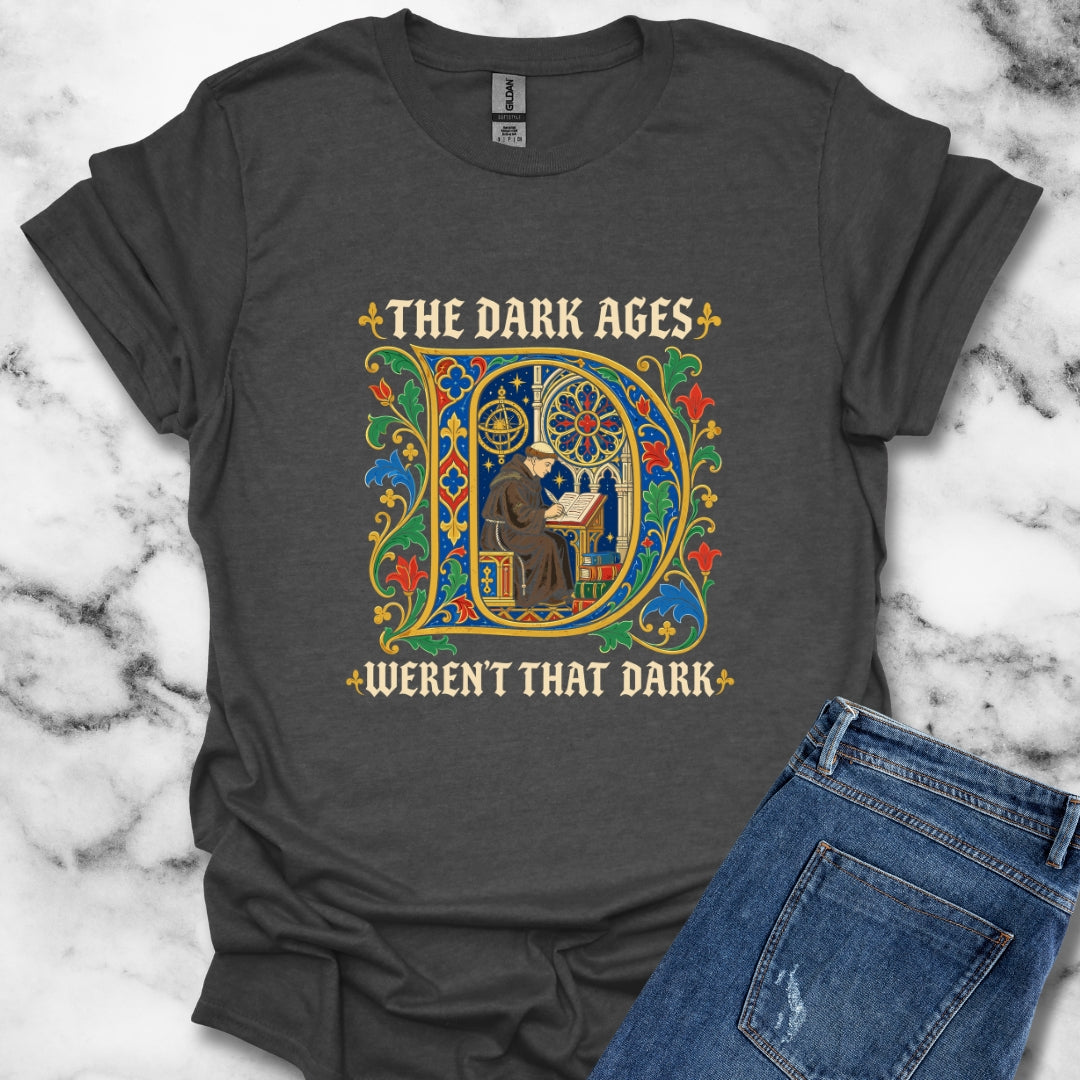 The Dark Ages Weren't That Dark T-Shirt