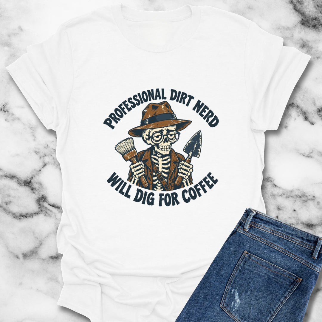 Professional Dirt Nerd Will Dig For Coffee T-Shirt