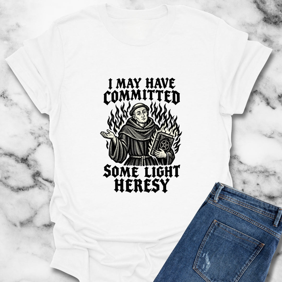 I May Have Committed Some Light Heresy T-Shirt