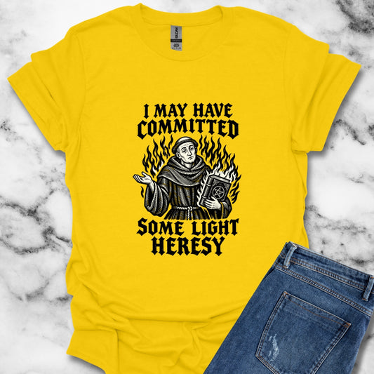I May Have Committed Some Light Heresy T-Shirt