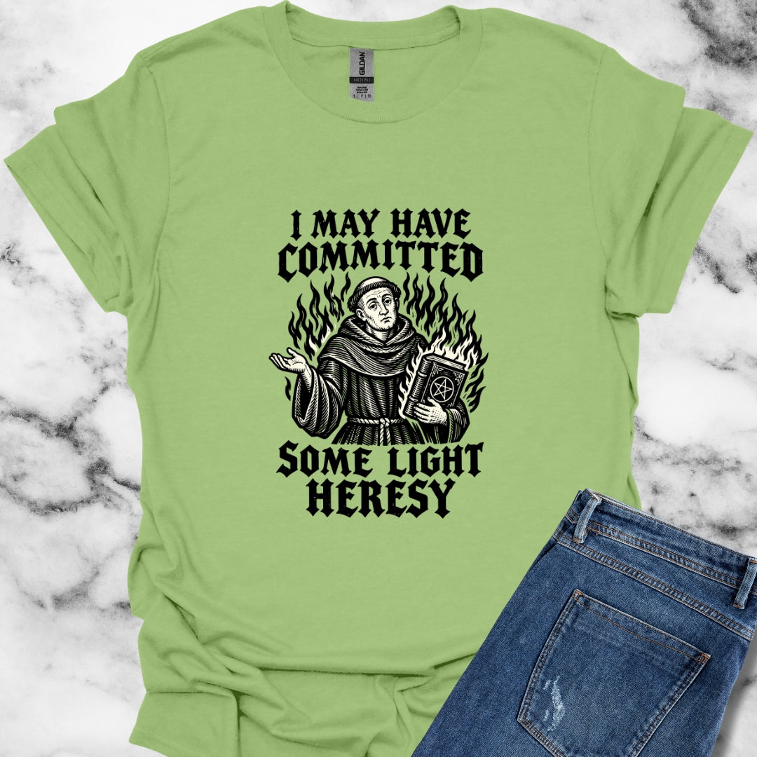I May Have Committed Some Light Heresy T-Shirt