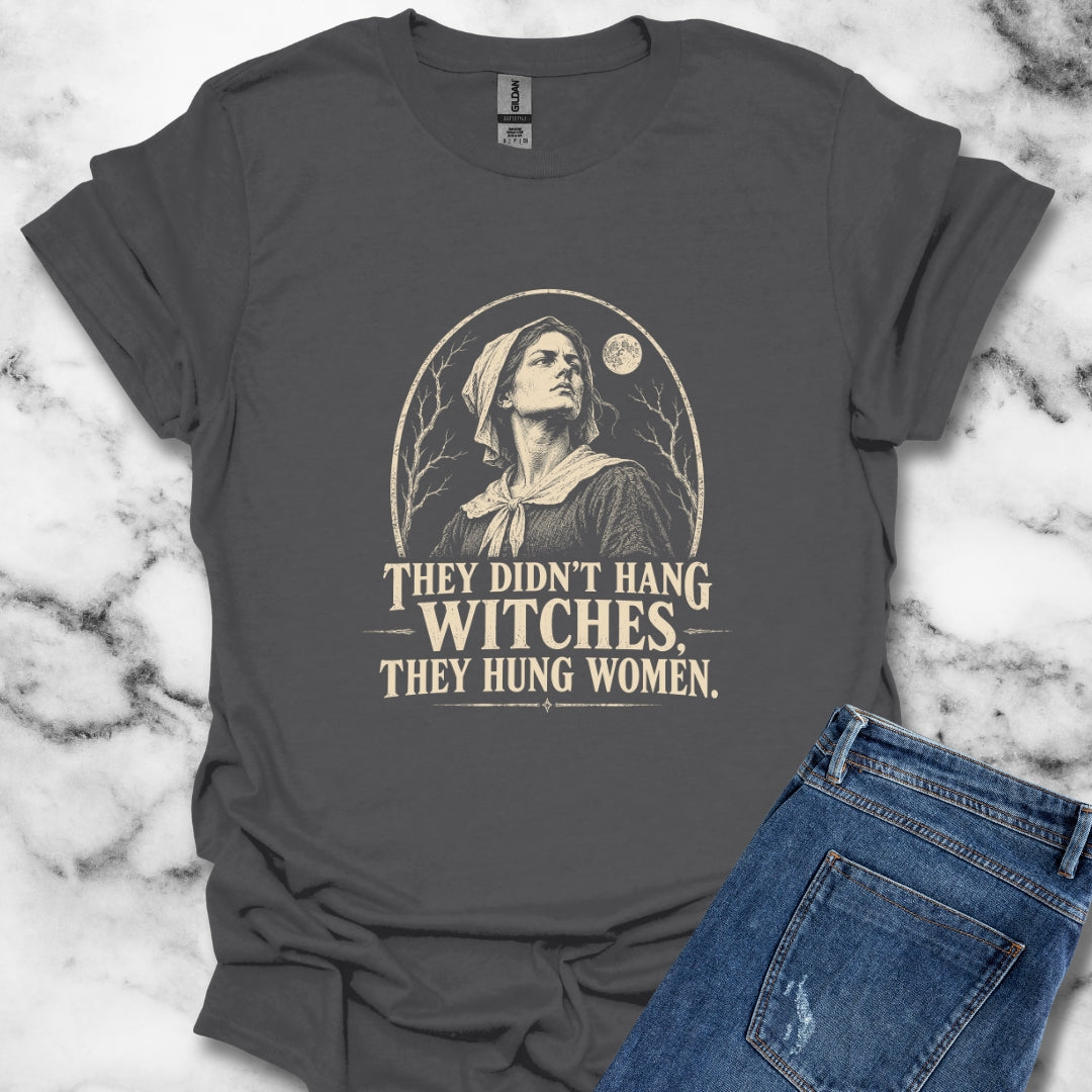 They Hung Women Not Witches T-Shirt