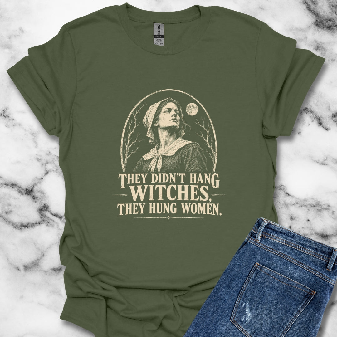 They Hung Women Not Witches T-Shirt