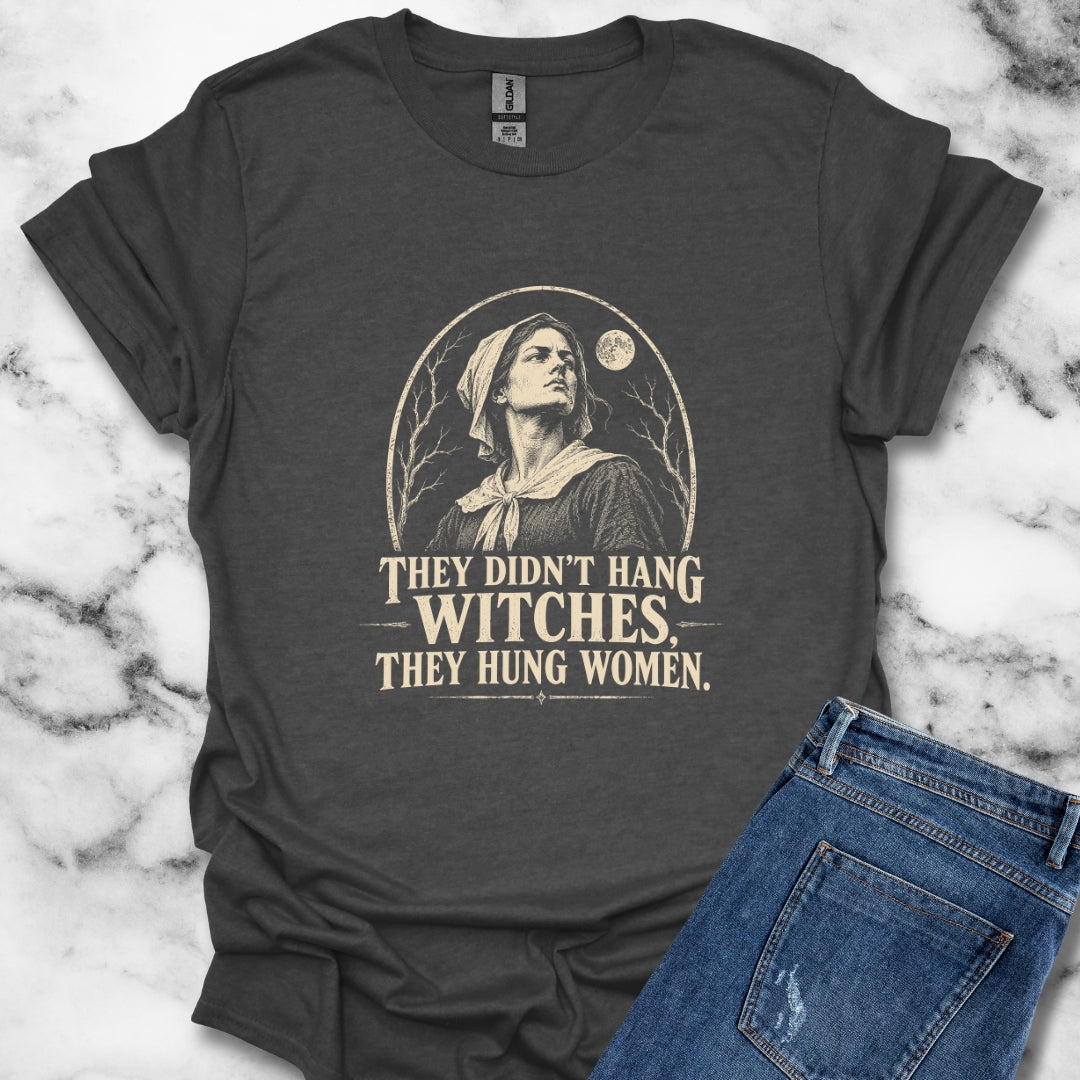 They Hung Women Not Witches T-Shirt