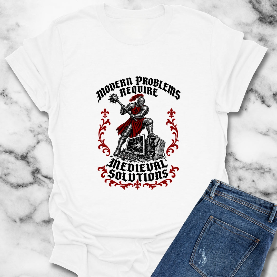 Modern Problems Require Medieval Solutions Knight T-Shirt