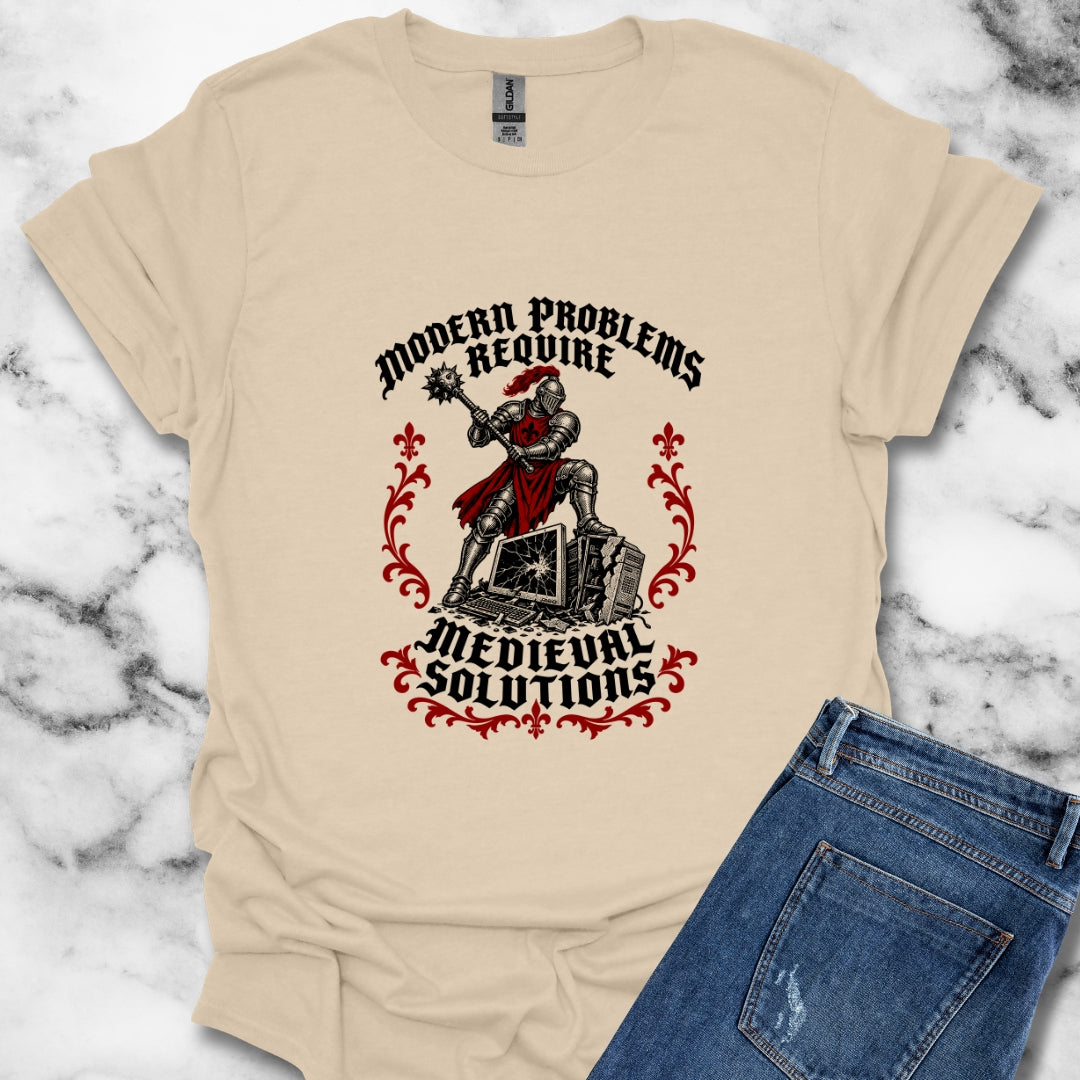 Modern Problems Require Medieval Solutions Knight T-Shirt