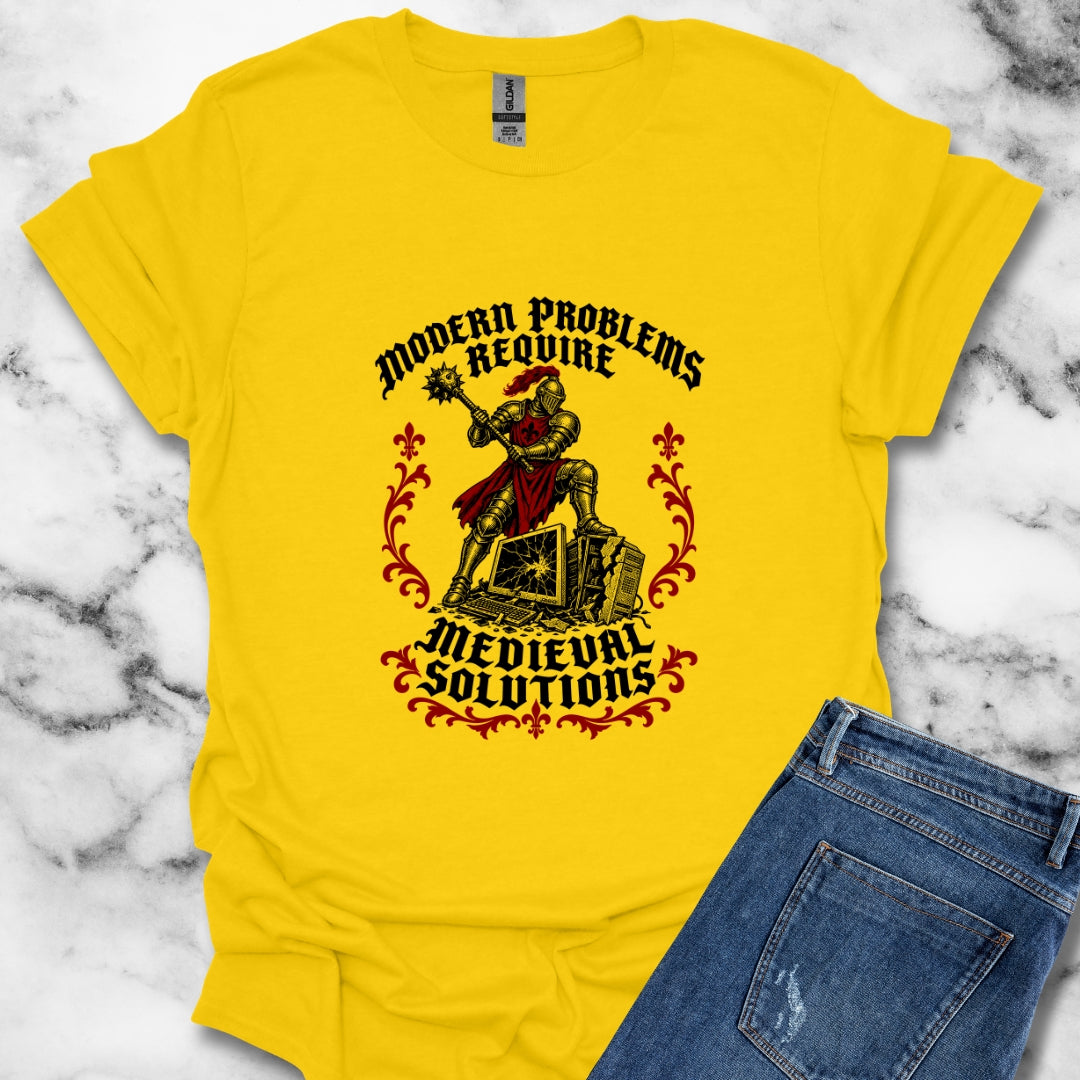 Modern Problems Require Medieval Solutions Knight T-Shirt