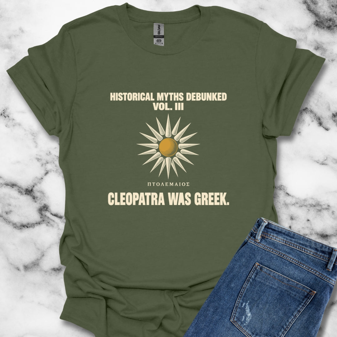 Historical Myths Debunked Vol III Cleopatra Was Greek T-Shirt