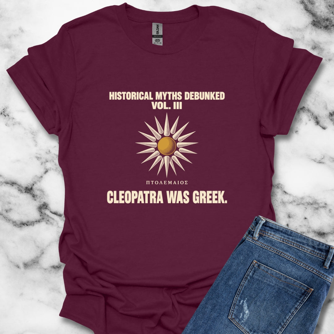 Historical Myths Debunked Vol III Cleopatra Was Greek T-Shirt