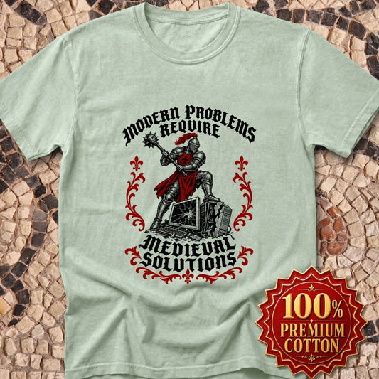 Modern Problems Require Medieval Solutions Knight Premium Tee