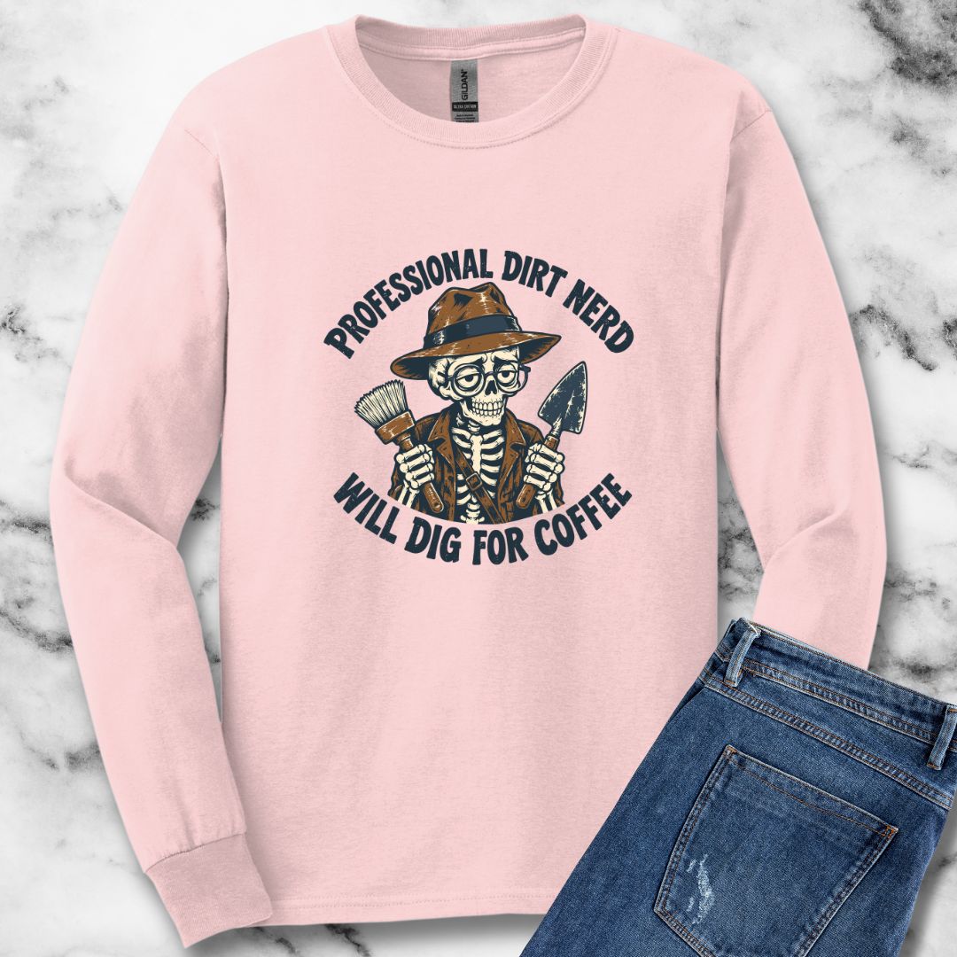 Professional Dirt Nerd Will Dig For Coffee Unisex Long Sleeve Tee
