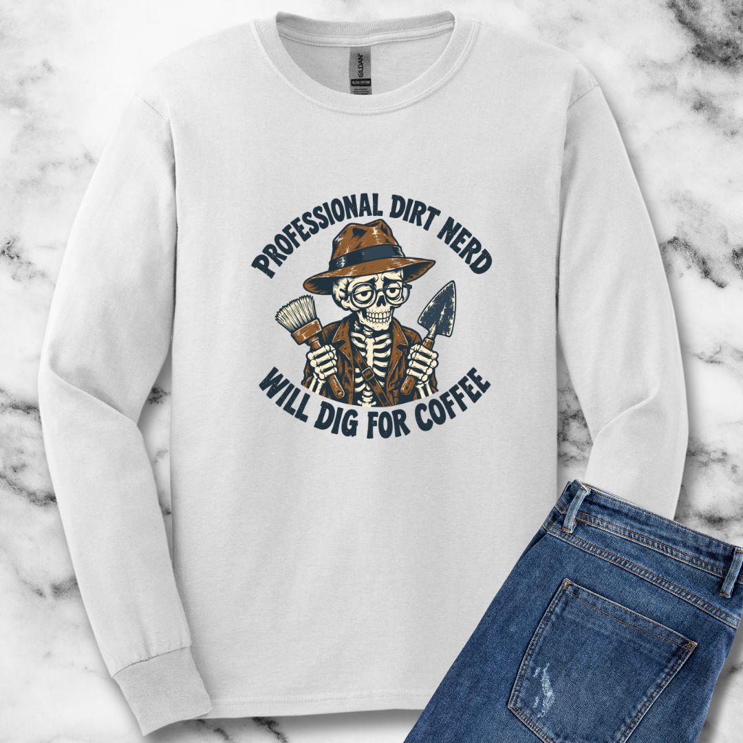 Professional Dirt Nerd Will Dig For Coffee Unisex Long Sleeve Tee