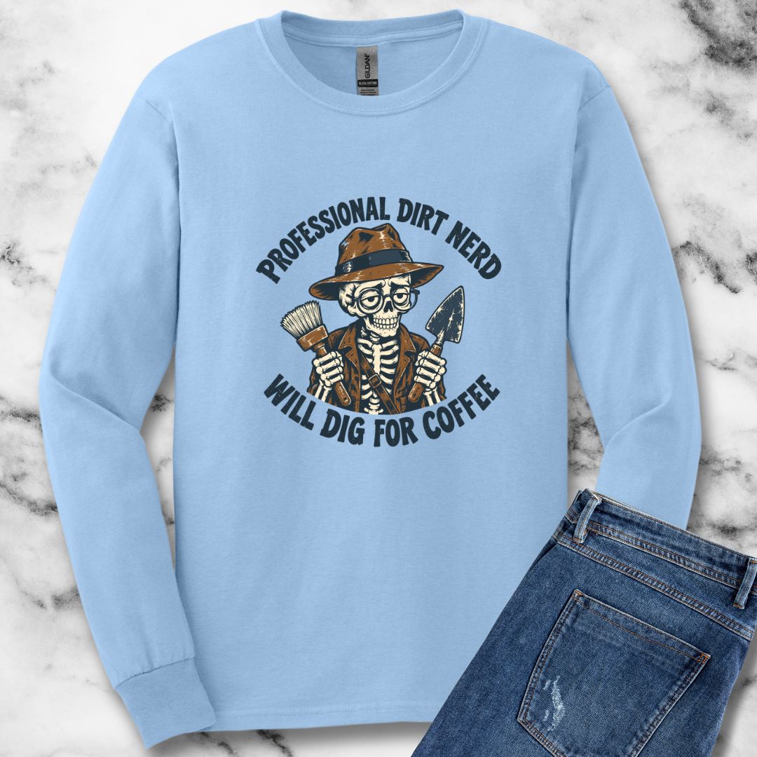 Professional Dirt Nerd Will Dig For Coffee Unisex Long Sleeve Tee
