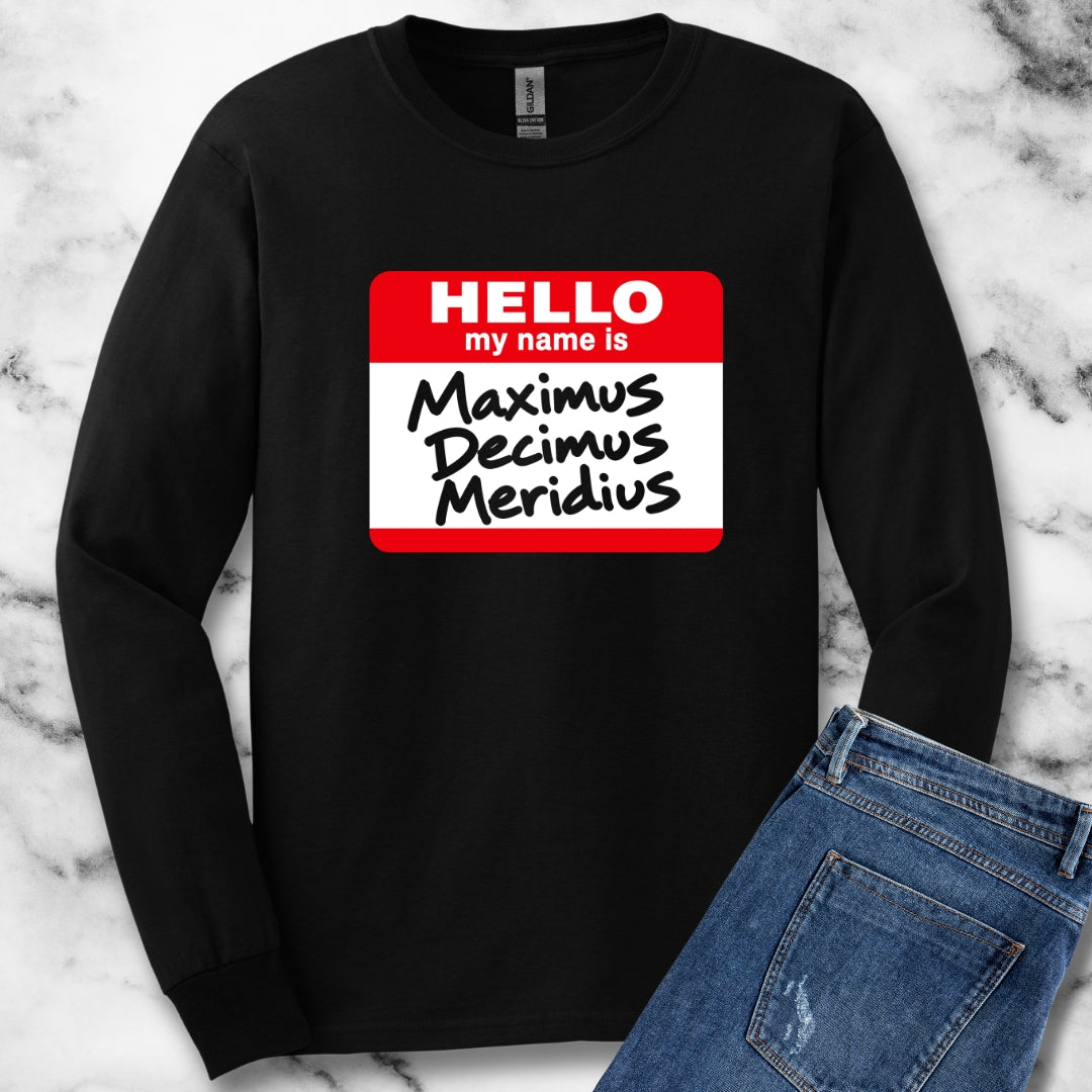 Hello, My Name Is Maximus Decimus Meridius Unisex Long Sleeve Tee