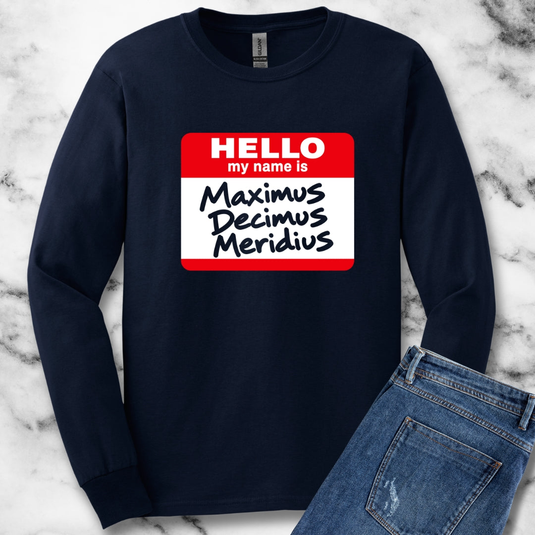 Hello, My Name Is Maximus Decimus Meridius Unisex Long Sleeve Tee