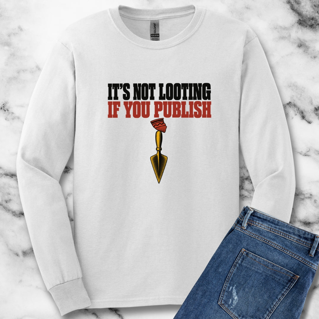 It's Not Looting If You Publish Unisex Long Sleeve Tee