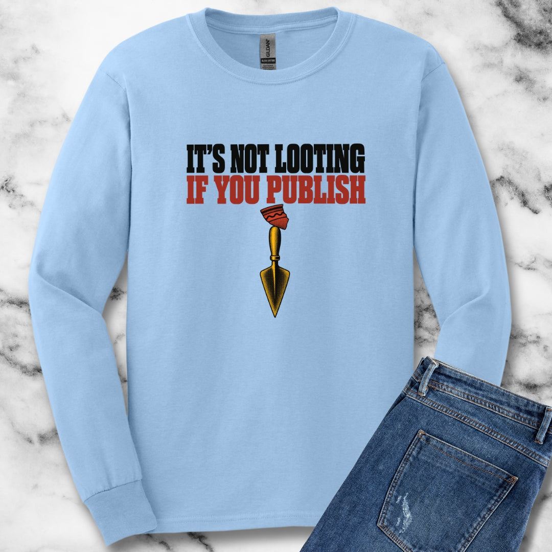 It's Not Looting If You Publish Unisex Long Sleeve Tee