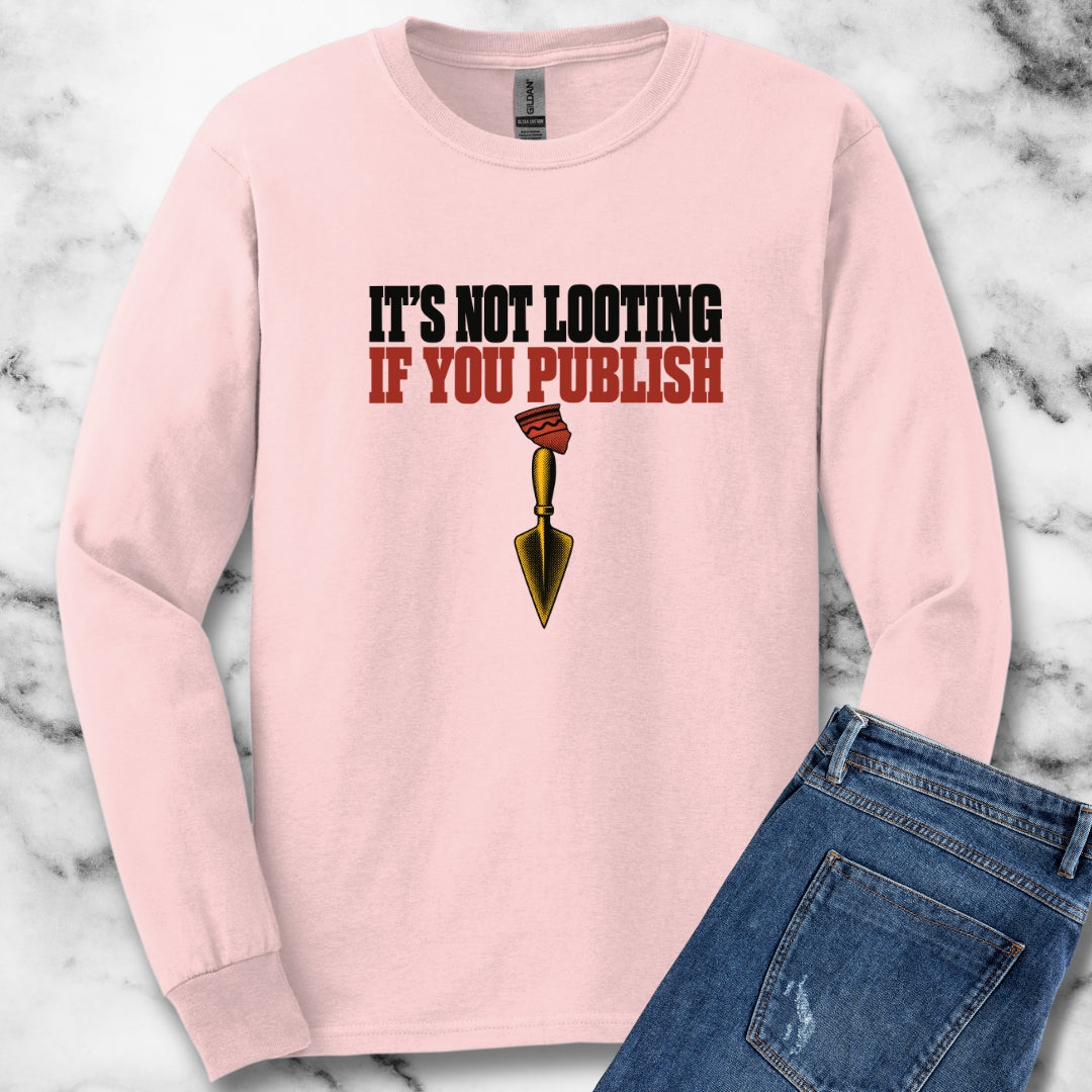 It's Not Looting If You Publish Unisex Long Sleeve Tee