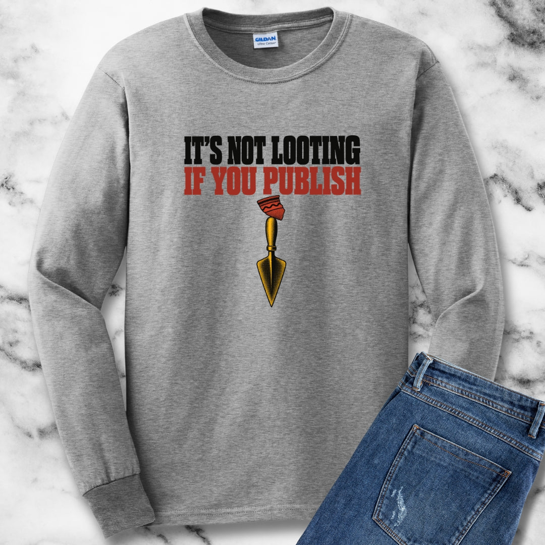 It's Not Looting If You Publish Unisex Long Sleeve Tee
