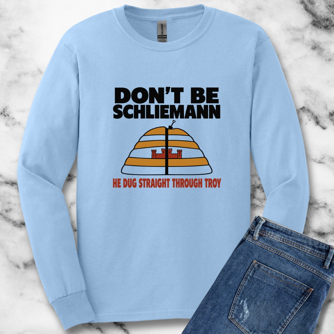 Don't Be Schliemann Unisex Long Sleeve Tee
