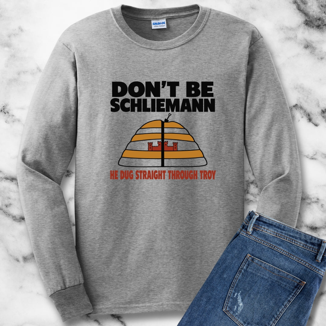 Don't Be Schliemann Unisex Long Sleeve Tee
