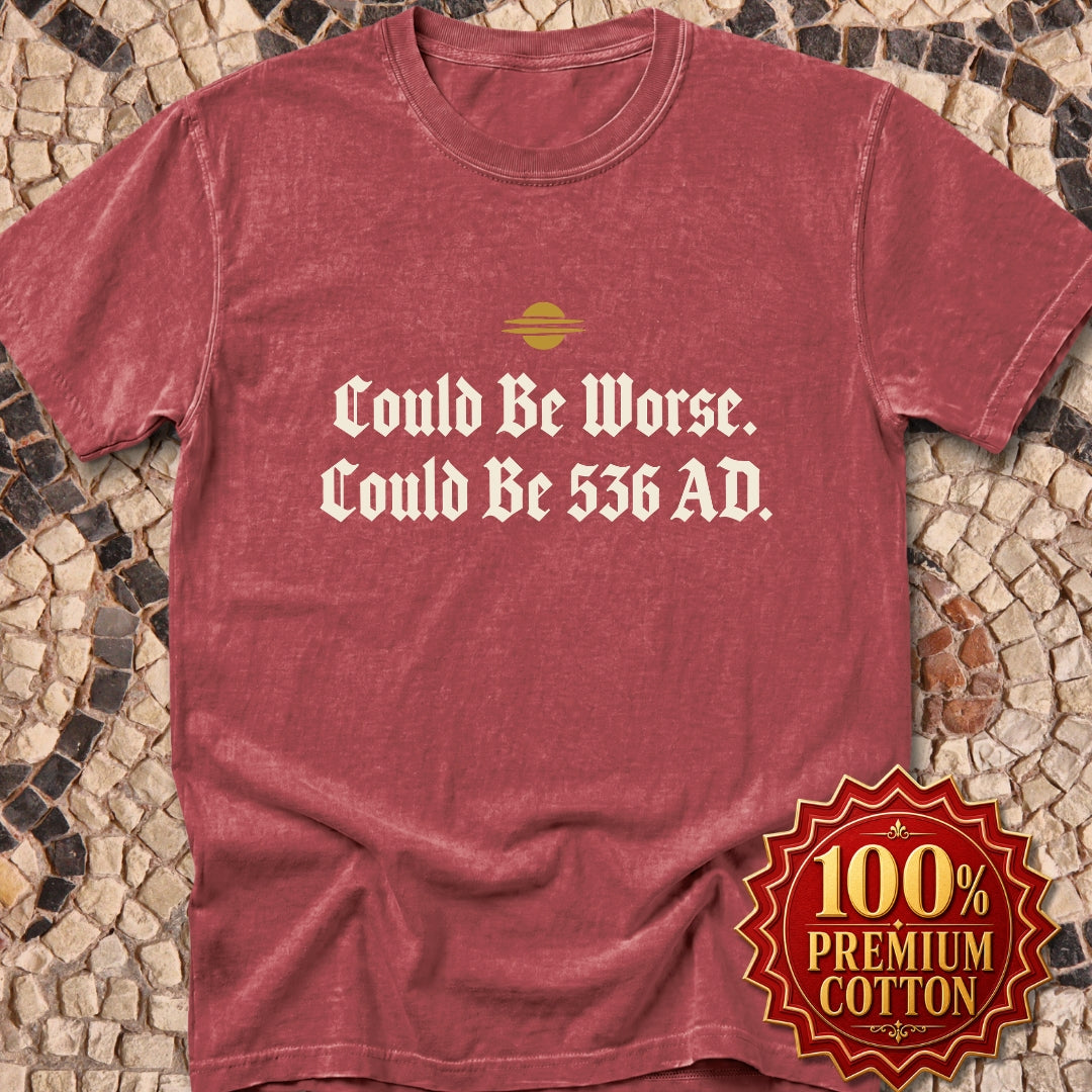 Could Be Worse Could Be 536 AD Premium Tee