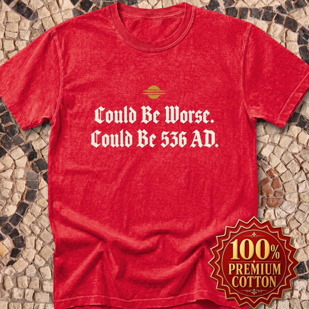 Could Be Worse Could Be 536 AD Premium Tee