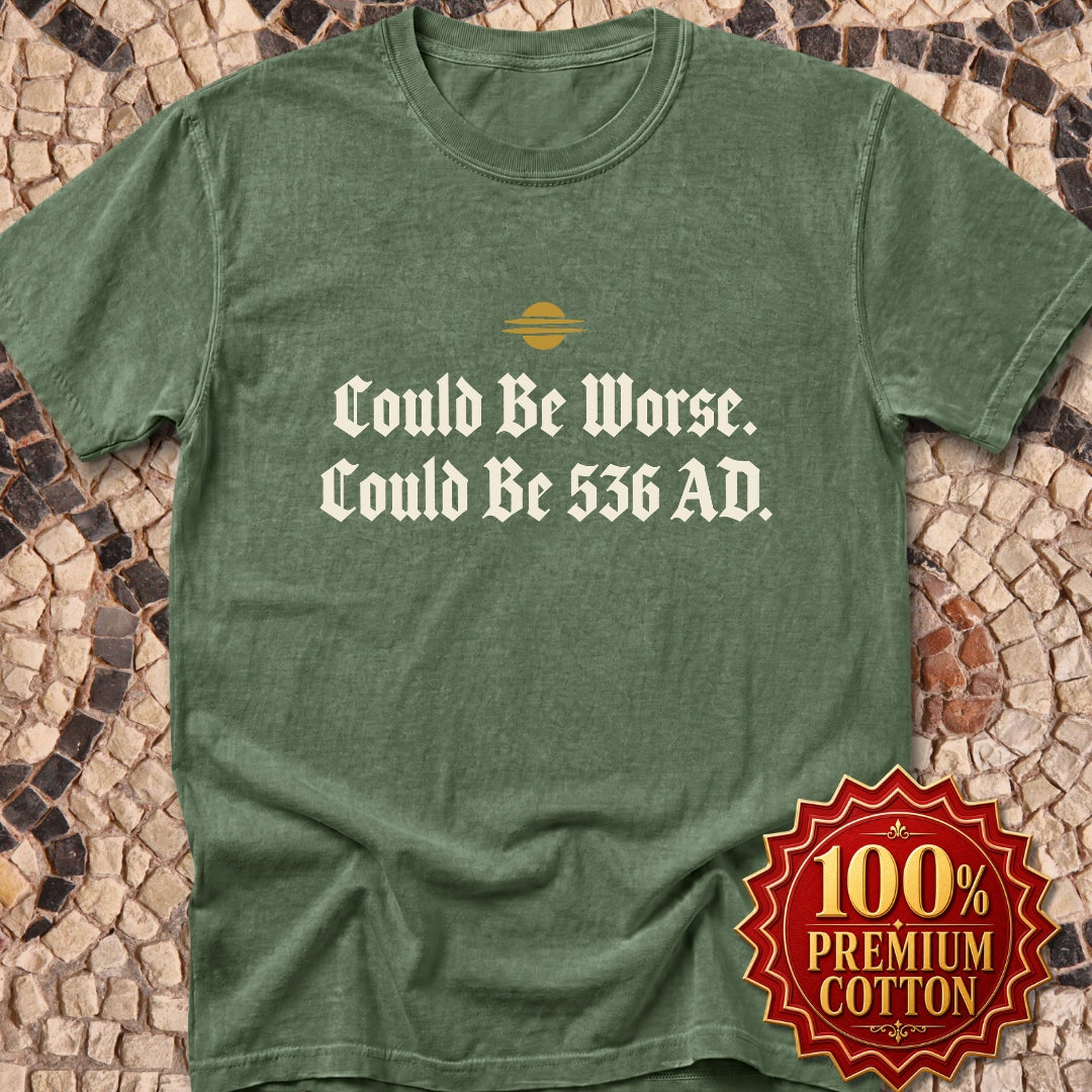 Could Be Worse Could Be 536 AD Premium Tee