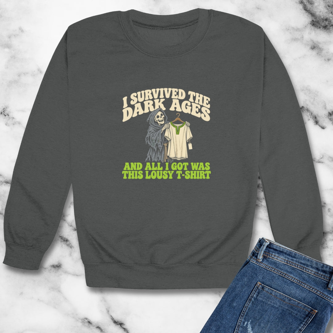 I Survived the Dark Ages Lousy T-Shirt Unisex Heavy Crewneck Sweatshirt