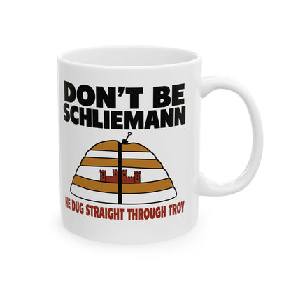 Don't Be Schliemann Ceramic Mug, (11oz, 15oz)