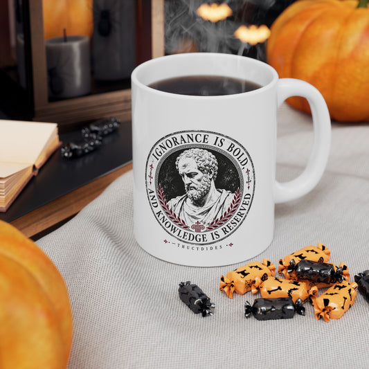 Thucydides Quote Ignorance is Bold Ceramic Mug, (11oz, 15oz)