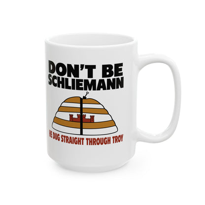 Don't Be Schliemann Ceramic Mug, (11oz, 15oz)