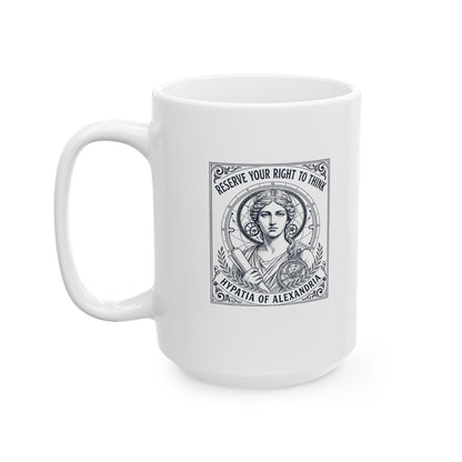 Hypatia of Alexandria Reserve Right to Think Ceramic Mug, (11oz, 15oz)