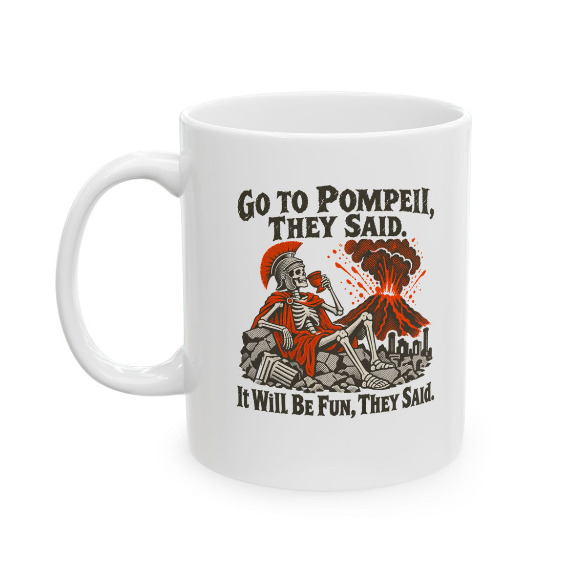Go to Pompeii They Said Ceramic Mug, (11oz, 15oz)